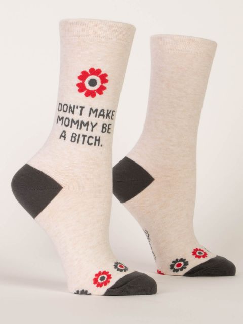 DON'T MAKE MOMMY BE A BITCH W-CREW SOCKS