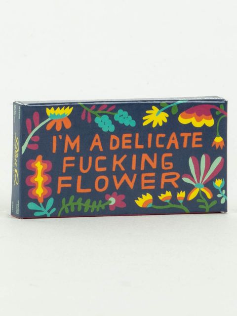 I'M A DELICATE FUCKING FLOWER GUM