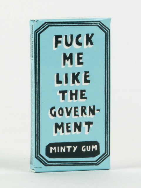 FUCK ME LIKE THE GOVERNMENT GUM