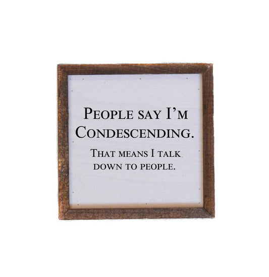 6x6 People Say I'm Condescending - BW006