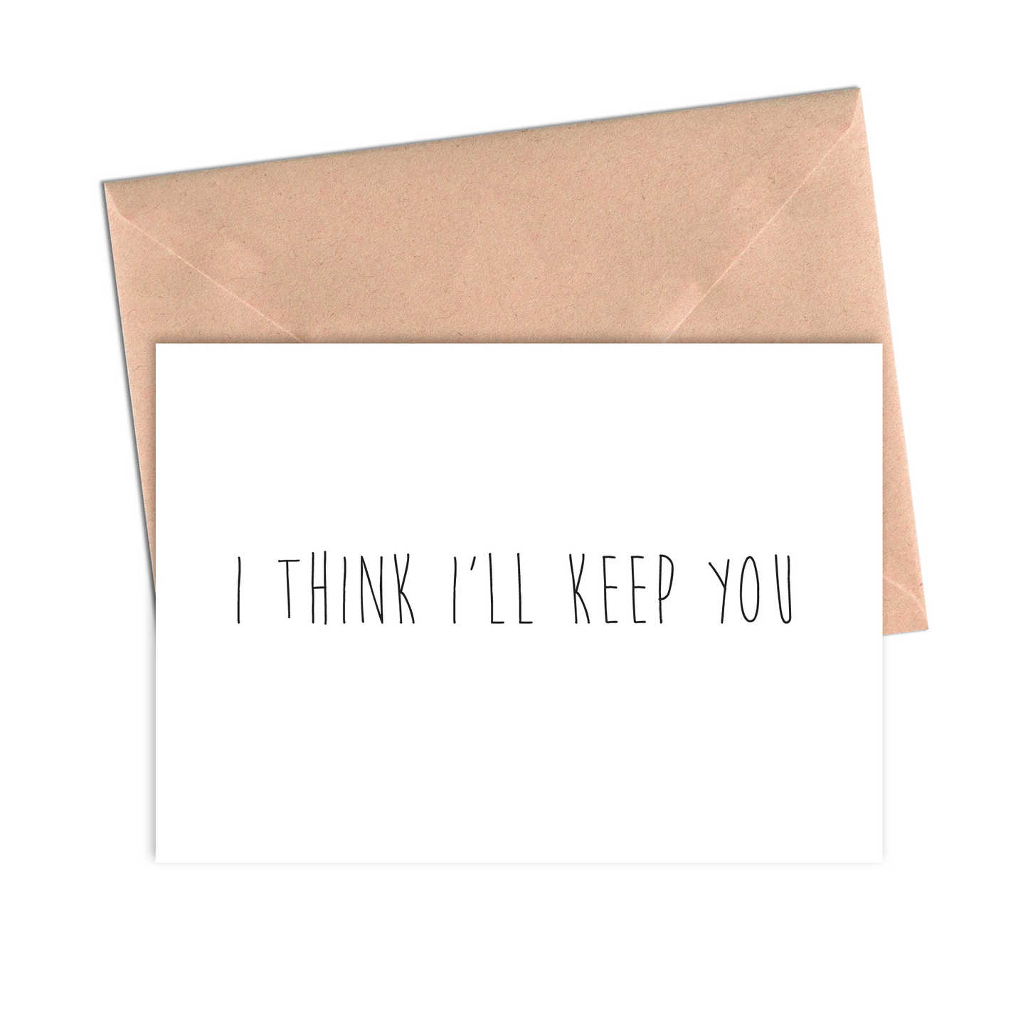 I Think I'll Keep You Love Anniversary Card