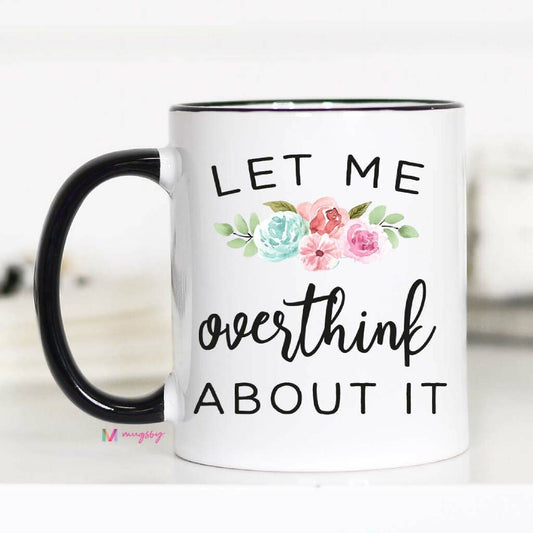 Let Me Overthink About It Mug