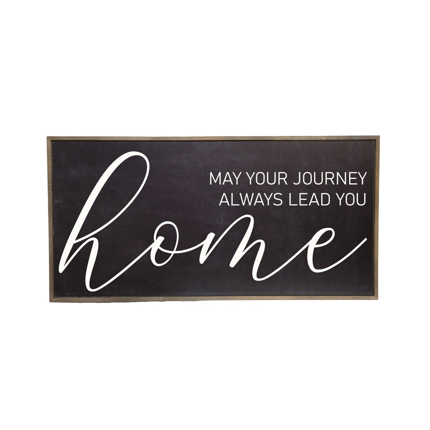 32x16 Black May Your Journey Always Lead You Home Sign