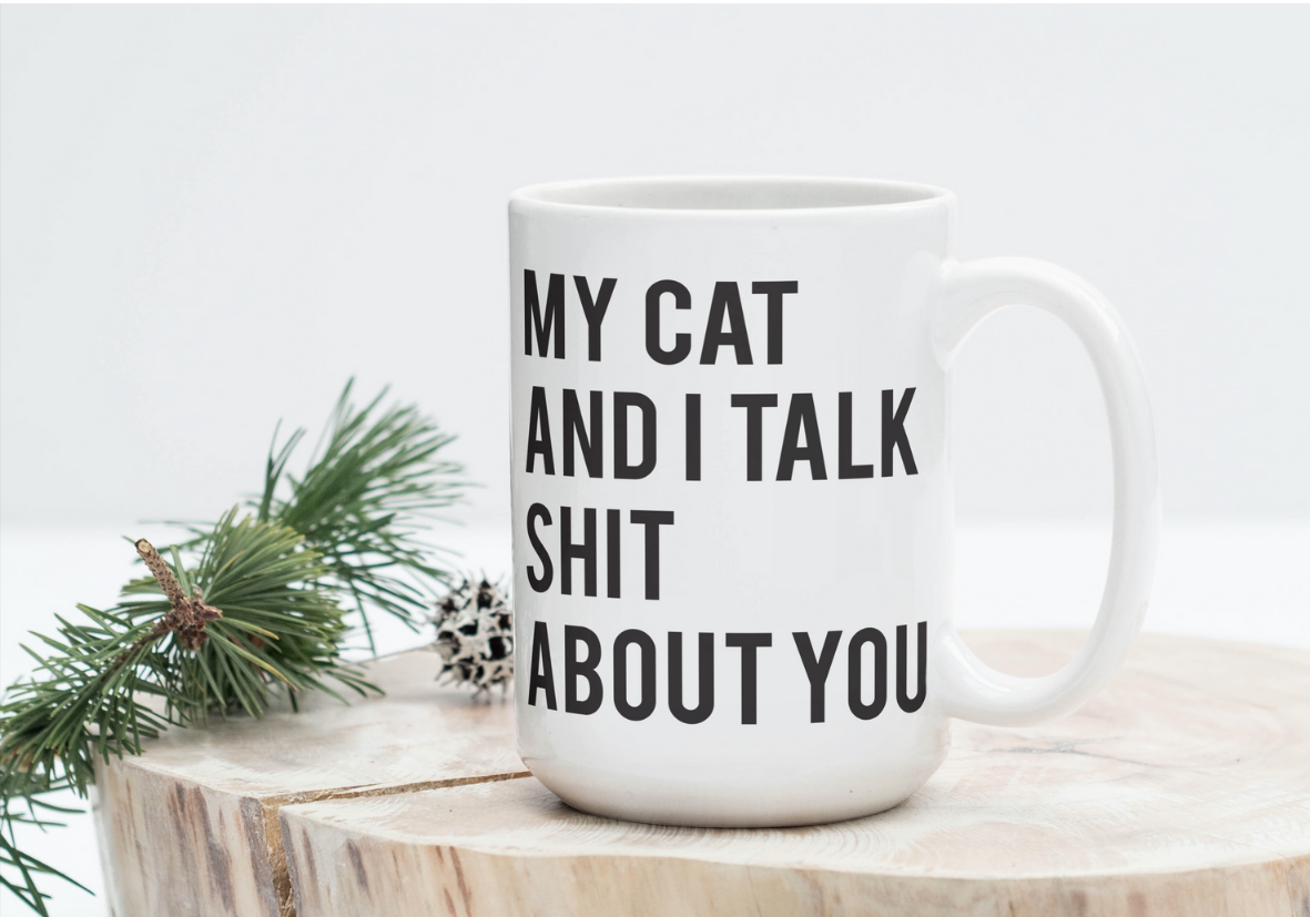 My Cat And I Talk Shit About You